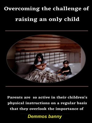 cover image of Overcoming the challenge of raising an only child
